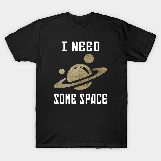 I Need Some Space Astronomy T-Shirt by JKFDesigns